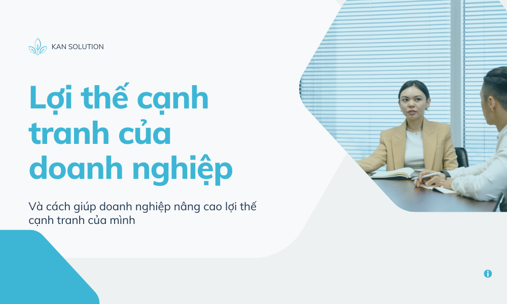 Lợi thế cạnh tranh của doanh nghiệp là gì? Cách nâng cao lợi thế cạnh tranh