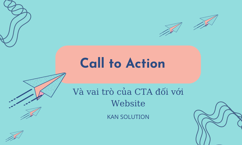 CTA là gì? Sức mạnh của Call to Action đối với Website